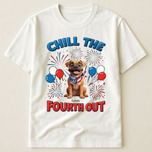 Load image into Gallery viewer, Chill The Fourth Out - Independence Day - Personalized Shirt Shirt HeartfulPaws