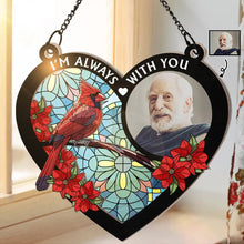 Load image into Gallery viewer, Custom Photo I'm Always With You Memorial Heart - Personalized Window Hanging Suncatcher Ornament Window Hanging Suncatcher HeartfulPaws
