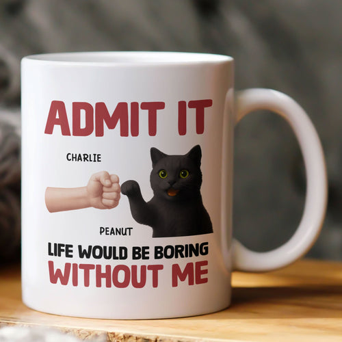 Life Would Be Boring Without Me - Personalized Mug Mug HeartfulPaws