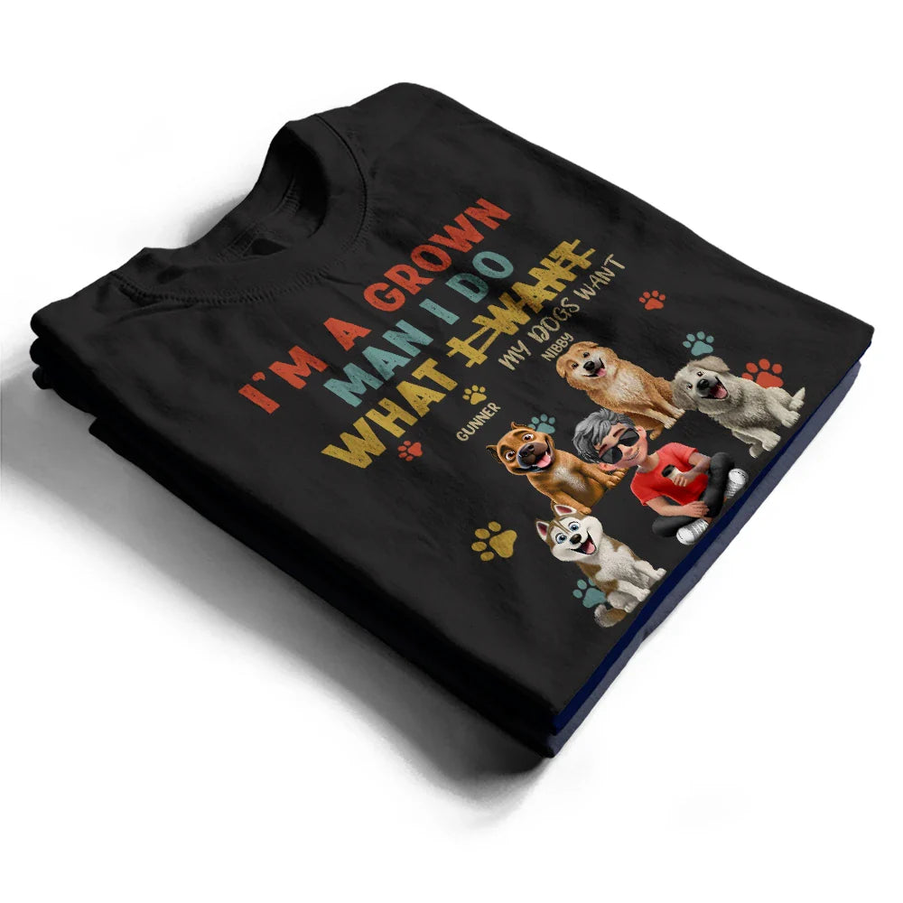 I'm A Grown Man I Do What My Dog Wants - Personalized T Shirt T-shirt HeartfulPaws