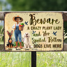 Load image into Gallery viewer, Beware A Crazy Plant Lady &amp; Her Spoiled Rotten Dogs Live Here - Personalized Metal Sign Metal Sign HeartfulPaws
