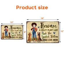 Load image into Gallery viewer, Beware A Crazy Plant Lady &amp; Her Spoiled Rotten Dogs Live Here - Personalized Metal Sign Metal Sign HeartfulPaws
