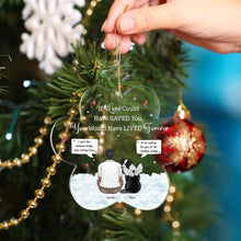 Load image into Gallery viewer, You Were My Favorite Hello And Hardest Goodbye - Christmas Memorial Gift - Personalized Custom Shaped Acrylic Ornament Acrylic Ornament HeartfulPaws
