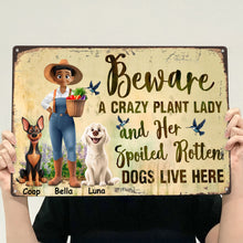 Load image into Gallery viewer, Beware A Crazy Plant Lady &amp; Her Spoiled Rotten Dogs Live Here - Personalized Metal Sign Metal Sign HeartfulPaws
